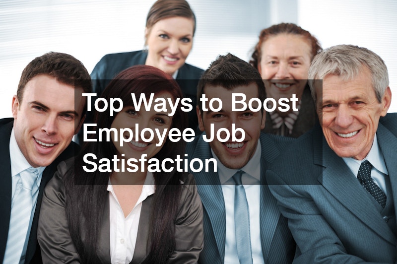 Top Ways to Boost Employee Job Satisfaction